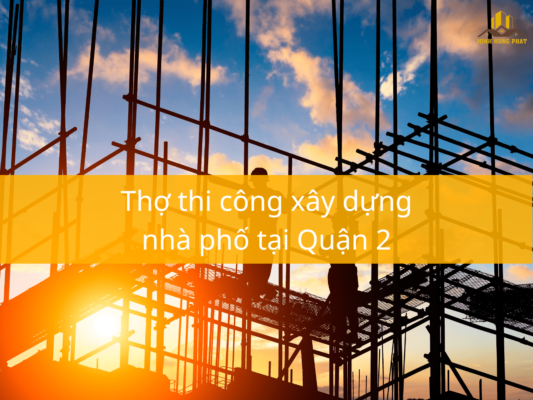 Thợ thi công xây dựng nhà phố tại Quận 2
