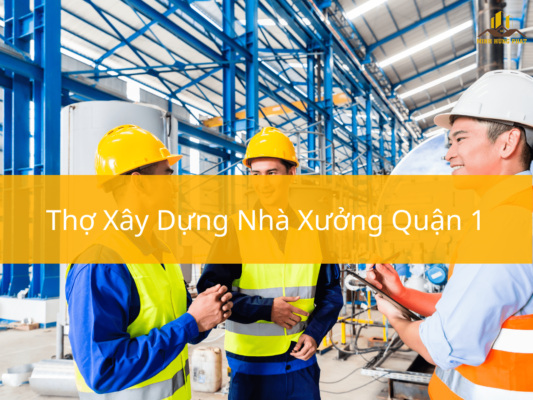 Thợ Xây Dựng Nhà Xưởng Quận 1